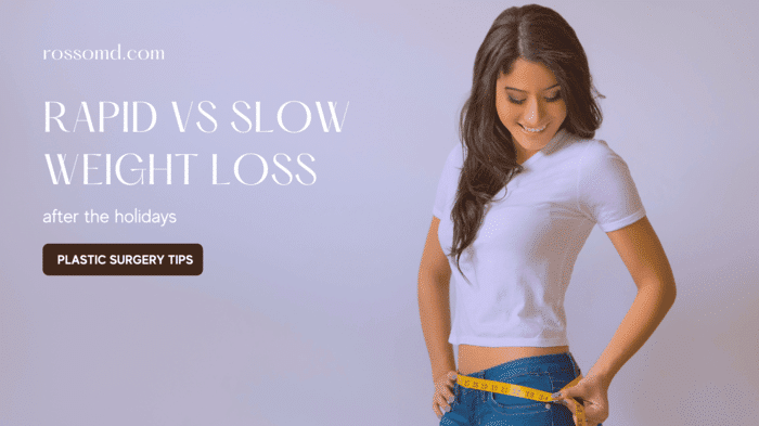 What Your Plastic Surgeon Says About Rapid vs. Slow Weight Loss After the Holidays